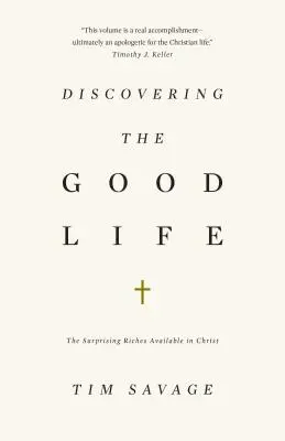 Descoperirea vieții bune: The Surprising Riches Available in Christ - Discovering the Good Life: The Surprising Riches Available in Christ