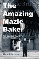 Uimitoarea Mazie Baker: Povestea unui bătrân războinic al națiunii Squamish (The Story of a Squamish Nation's Warrior Elder) - The Amazing Mazie Baker: The Story of a Squamish Nation's Warrior Elder
