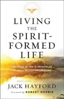 Living the Spirit-Formed Life (Trăind viața formată de Duhul Sfânt): Creșterea în cele 10 principii ale uceniciei pline de Duhul Sfânt - Living the Spirit-Formed Life: Growing in the 10 Principles of Spirit-Filled Discipleship