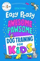 Easy Peasy Awesome Pawsome - Dresaj canin pentru copii; („Ușor de urmărit și foarte distractiv!” Kate Silverton) - Easy Peasy Awesome Pawsome - Dog Training for Kids; ('Easy to follow and great fun!' Kate Silverton)