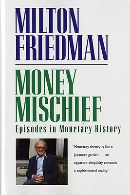 Ticăloșia banilor: Episoade din istoria monetară - Money Mischief: Episodes in Monetary History