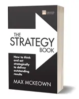 The Strategy Book: Cum să gândești și să acționezi strategic pentru a obține rezultate remarcabile - The Strategy Book: How to Think and ACT Strategically to Deliver Outstanding Results