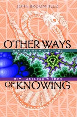 Alte moduri de cunoaștere: Recartografierea viitorului nostru cu ajutorul înțelepciunii fără vârstă - Other Ways of Knowing: Recharting Our Future with Ageless Wisdom