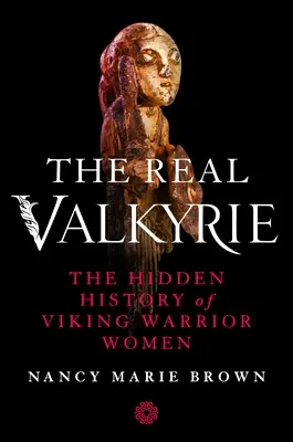 The Real Valkyrie: Istoria ascunsă a femeilor războinice vikinge - The Real Valkyrie: The Hidden History of Viking Warrior Women