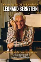 On the Road and Off the Record with Leonard Bernstein: Anii mei cu geniul exasperant - On the Road and Off the Record with Leonard Bernstein: My Years with the Exasperating Genius