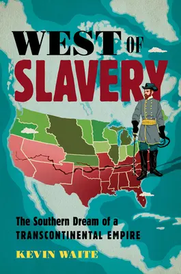 La vest de sclavie: Visul sudist al unui imperiu transcontinental - West of Slavery: The Southern Dream of a Transcontinental Empire