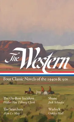 Western-ul: Four Classic Novels of the 1940s & 50s (Loa #331): The Ox-Bow Incident / Shane / The Searchers / Warlock - The Western: Four Classic Novels of the 1940s & 50s (Loa #331): The Ox-Bow Incident / Shane / The Searchers / Warlock