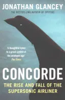 Concorde - Ascensiunea și decăderea avionului de linie supersonic - Concorde - The Rise and Fall of the Supersonic Airliner