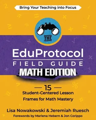 EduProtocol Field Guide Math Edition: 15 cadre de lecție centrate pe elev pentru stăpânirea matematicii - The EduProtocol Field Guide Math Edition: 15 Student-Centered Lesson Frames for Math Mastery