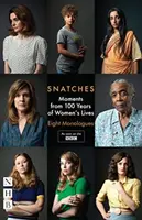 Snatches: Moments from 100 Years of Women's Lives: Opt monologuri - Snatches: Moments from 100 Years of Women's Lives: Eight Monologues