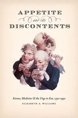 Apetitul și nemulțumirile sale: Știința, medicina și pofta de a mânca, 1750-1950 - Appetite and Its Discontents: Science, Medicine, and the Urge to Eat, 1750-1950