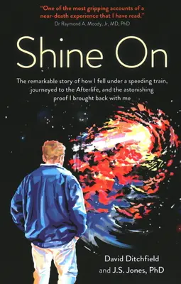 Strălucește: The Remarkable Story of How I Fell Under a Speeding Train, Journeyed to the Afterlife, and the Astonishing Proof I Bro - Shine on: The Remarkable Story of How I Fell Under a Speeding Train, Journeyed to the Afterlife, and the Astonishing Proof I Bro