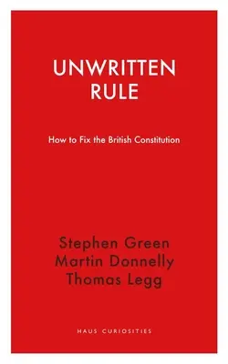 Regula nescrisă: Cum să reparăm Constituția britanică - Unwritten Rule: How to Fix the British Constitution