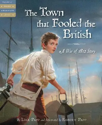 Orașul care i-a păcălit pe britanici: O poveste din Războiul din 1812 - The Town That Fooled the British: A War of 1812 Story