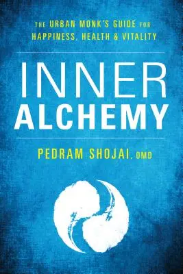 Alchimia interioară: Ghidul călugărului urban pentru fericire, sănătate și vitalitate - Inner Alchemy: The Urban Monk's Guide to Happiness, Health, and Vitality
