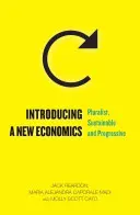 Introducerea unei noi economii: Pluralistă, durabilă și progresivă - Introducing a New Economics: Pluralist, Sustainable and Progressive