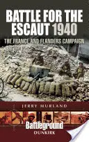 Bătălia pentru Escaut 1940: Campania din Franța și Flandra - Battle for the Escaut 1940: The France and Flanders Campaign
