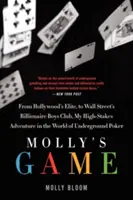 Jocul lui Molly: Povestea adevărată a femeii de 26 de ani din spatele celui mai exclusivist joc de poker subteran cu mize mari din lume - Molly's Game: The True Story of the 26-Year-Old Woman Behind the Most Exclusive, High-Stakes Underground Poker Game in the World