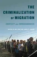 Criminalizarea migrației, 1: Context și consecințe - The Criminalization of Migration, 1: Context and Consequences