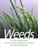 Buruienile din vestul mijlociu al Statelor Unite și Canada Centrală - Weeds of the Midwestern United States & Central Canada