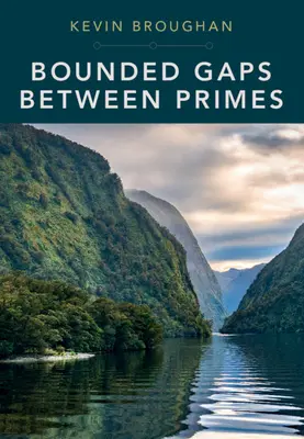 Lacune delimitate între primii: The Epic Breakthroughs of the Early Twenty-First Century - Bounded Gaps Between Primes: The Epic Breakthroughs of the Early Twenty-First Century