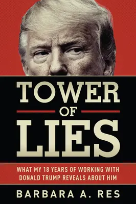 Turnul minciunilor: Ce dezvăluie despre Donald Trump cei optsprezece ani în care am lucrat cu el - Tower of Lies: What My Eighteen Years of Working with Donald Trump Reveals about Him