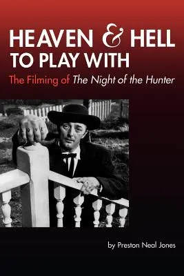 Raiul și iadul cu care să te joci: Filmările de la Noaptea vânătorului - Heaven and Hell to Play With: The Filming of The Night of the Hunter