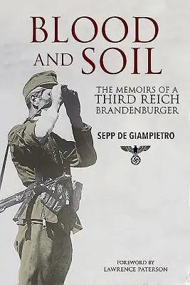 Sânge și pământ: Memoriile unui Brandenburger din al treilea Reich (Blood and Soil: The Memoir of a Third Reich Brandenburger) - Blood and Soil: The Memoir of a Third Reich Brandenburger