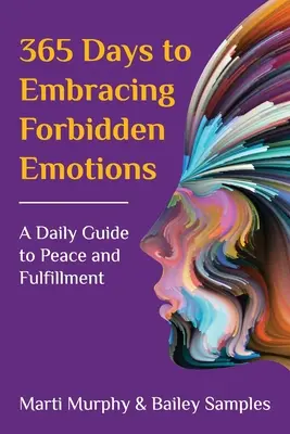 365 Days to Embracing Forbidden Emotions: Un ghid zilnic pentru pace și împlinire - 365 Days to Embracing Forbidden Emotions: A Daily Guide to Peace and Fulfillment