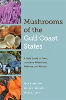 Ciuperci din statele de pe coasta Golfului: Un ghid de teren pentru Texas, Louisiana, Mississippi, Alabama și Florida - Mushrooms of the Gulf Coast States: A Field Guide to Texas, Louisiana, Mississippi, Alabama, and Florida