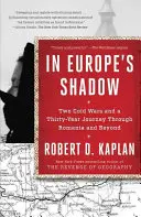 În umbra Europei: Două războaie reci și o călătorie de treizeci de ani prin România și dincolo de ea - In Europe's Shadow: Two Cold Wars and a Thirty-Year Journey Through Romania and Beyond