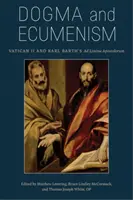 Dogmă și ecumenism: Vatican II și Ad Limina Apostolorum a lui Karl Barth - Dogma and Ecumenism: Vatican II and Karl Barth's Ad Limina Apostolorum
