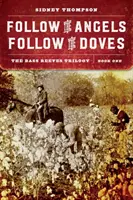 Urmează îngerii, urmează porumbeii: Trilogia Bass Reeves, Cartea întâi - Follow the Angels, Follow the Doves: The Bass Reeves Trilogy, Book One