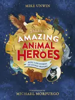 Tales of Amazing Animal Heroes - Cu o introducere de Michael Morpurgo - Tales of Amazing Animal Heroes - With an introduction from Michael Morpurgo