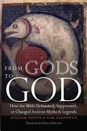 De la zei la Dumnezeu: Cum a demontat, suprimat sau schimbat Biblia miturile și legendele antice - From Gods to God: How the Bible Debunked, Suppressed, or Changed Ancient Myths and Legends
