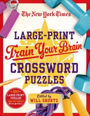 The New York Times Large-Print Train Your Brain Crossword Puzzles: 120 de cuvinte încrucișate de mari dimensiuni din paginile New York Times - The New York Times Large-Print Train Your Brain Crossword Puzzles: 120 Large-Print Puzzles from the Pages of the New York Times