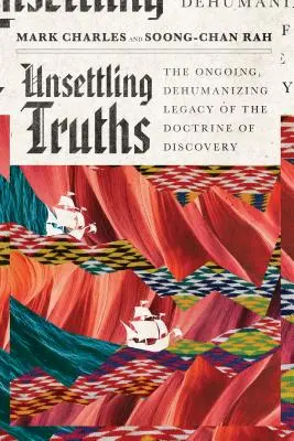 Adevăruri tulburătoare: Moștenirea continuă și dezumanizantă a doctrinei descoperirii - Unsettling Truths: The Ongoing, Dehumanizing Legacy of the Doctrine of Discovery