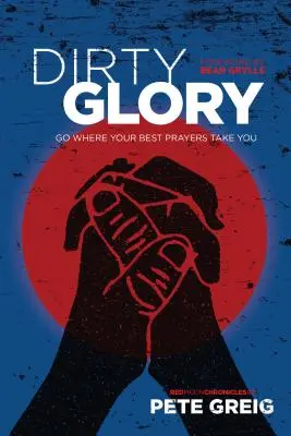 Slava murdară: Du-te acolo unde te duc cele mai bune rugăciuni ale tale - Dirty Glory: Go Where Your Best Prayers Take You