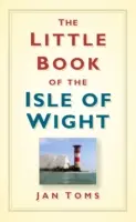 Mica carte a insulei Wight - The Little Book of the Isle of Wight - The Little Book of the Isle of Wight