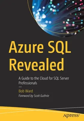 Azure SQL Revealed: Un ghid către cloud pentru profesioniștii SQL Server - Azure SQL Revealed: A Guide to the Cloud for SQL Server Professionals