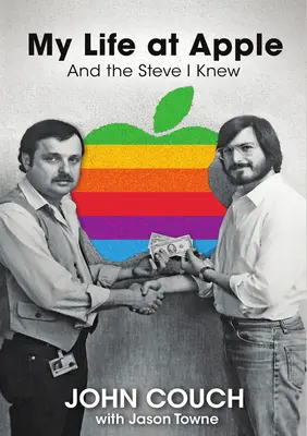 Viața mea la Apple: And the Steve I Knew - My Life at Apple: And the Steve I Knew