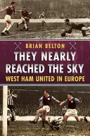 They Nearly Reached the Sky: West Ham United în Europa - They Nearly Reached the Sky: West Ham United in Europe