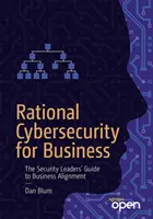 Securitatea cibernetică rațională pentru afaceri: The Security Leaders' Guide to Business Alignment (Ghidul liderilor de securitate pentru alinierea afacerilor) - Rational Cybersecurity for Business: The Security Leaders' Guide to Business Alignment