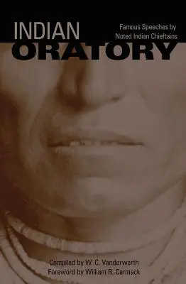 Oratoriul indian, volumul 110: Discursuri celebre ale unor șefi indieni cunoscuți - Indian Oratory, Volume 110: Famous Speeches by Noted Indian Chiefs