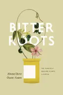 Rădăcini amare: Căutarea plantelor vindecătoare în Africa - Bitter Roots: The Search for Healing Plants in Africa