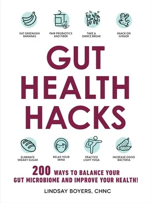 Gut Health Hacks: 200 de moduri de a vă echilibra microbiomul intestinal și de a vă îmbunătăți sănătatea! - Gut Health Hacks: 200 Ways to Balance Your Gut Microbiome and Improve Your Health!