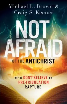 Nu ne temem de Antihrist: De ce nu credem în răpirea înainte de necaz - Not Afraid of the Antichrist: Why We Don't Believe in a Pre-Tribulation Rapture