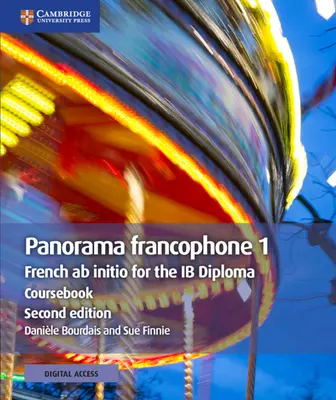 Panorama Francophone 1 Coursebook cu Cambridge Elevate Edition: French AB Initio for the Ib Diploma - Panorama Francophone 1 Coursebook with Cambridge Elevate Edition: French AB Initio for the Ib Diploma