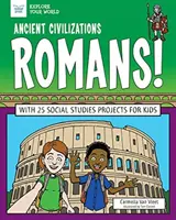 Civilizații antice: Romanii!: Cu 25 de proiecte de studii sociale pentru copii - Ancient Civilizations: Romans!: With 25 Social Studies Projects for Kids