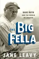 The Big Fella: Babe Ruth și lumea pe care a creat-o - The Big Fella: Babe Ruth and the World He Created